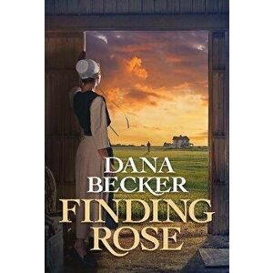 Finding Rose, Paperback - Dana Becker imagine