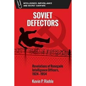 Soviet Defectors. Revelations of Renegade Intelligence Officers, 1924-1954, Paperback - Kevin Riehle imagine