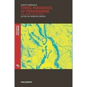 Three Paradoxes of Personhood. The Venetian Lectures, Paperback - Joseph Margolis imagine