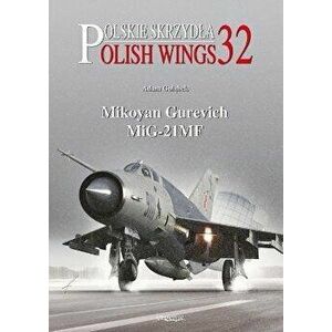 Polish Wings 32: Mikoyan Gurevich MiG-21MF, Paperback - Adam Golabek imagine