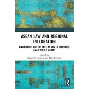 ASEAN Law and Regional Integration. Governance and the Rule of Law in Southeast Asia's Single Market, Paperback - *** imagine