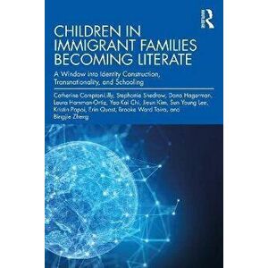Children in Immigrant Families Becoming Literate. A Window into Identity Construction, Transnationality, and Schooling, Paperback - Bingjie Zheng imagine