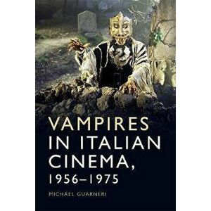Vampires in Italian Cinema, 1956-1975, Paperback - Michael Guarneri imagine