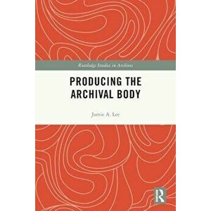 Producing the Archival Body, Paperback - *** imagine