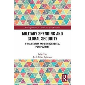 Military Spending and Global Security. Humanitarian and Environmental Perspectives, Paperback - *** imagine