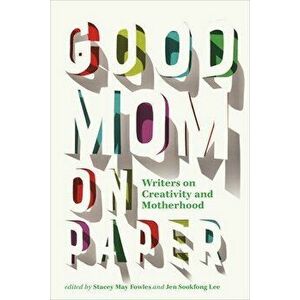 Good Mom on Paper. Writers on Creativity and Motherhood, Paperback - *** imagine