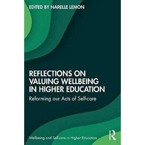 Reflections on Valuing Wellbeing in Higher Education. Reforming our Acts of Self-care, Paperback - *** imagine