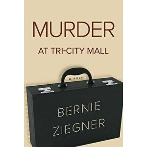 Murder at Tri-City Mall, Hardback - Bernie Ziegner imagine