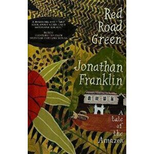 Red Road Green. A Tale Of The Amazon, Hardback - Jonathan Franklin imagine
