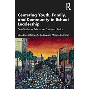 Centering Youth, Family, and Community in School Leadership. Case Studies for Educational Equity and Justice, Paperback - *** imagine