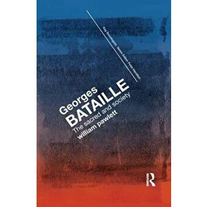 Georges Bataille. The Sacred and Society, Paperback - William Pawlett imagine