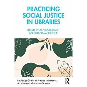 Practicing Social Justice in Libraries, Paperback - *** imagine