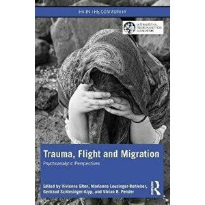 Trauma, Flight and Migration. Psychoanalytic Perspectives, Paperback - *** imagine