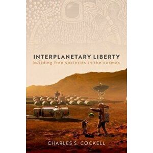 Interplanetary Liberty. Building Free Societies in the Cosmos, Hardback - *** imagine