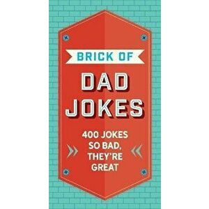 The Brick of Dad Jokes. Ultimate Collection of Cringe-Worthy Puns and One-Liners, Hardback - Editors of Cider Mill Press imagine