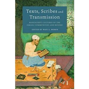 Texts, Scribes and Transmission. Manuscript Cultures of the Ismaili Communities and Beyond, Paperback - *** imagine