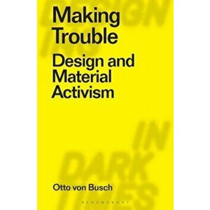 Making Trouble. Design and Material Activism, Paperback - *** imagine