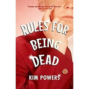 Rules for Being Dead, Paperback - Kim Powers imagine