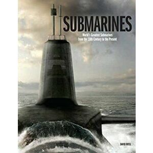 Submarines. The World's Greatest Submarines from the 18th Century to the Present, Hardback - David Ross imagine