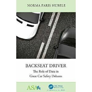 Backseat Driver. The Role of Data in Great Car Safety Debates, Paperback - Norma Faris Hubele imagine