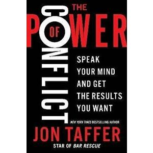The Power of Conflict. Speak Your Mind and Get the Results You Want, Hardback - Jon Taffer imagine