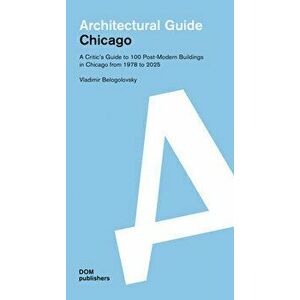 Chicago. Architectural Guide, Paperback - Vladimir Belogolovsky imagine