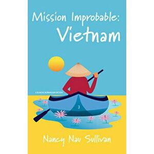 Mission Improbable: Vietnam, Paperback - Nancy, MS Nau Sullivan imagine