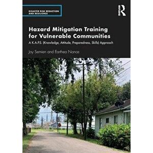 Hazard Mitigation Training for Vulnerable Communities. A K.A.P.S. (Knowledge, Attitude, Preparedness, Skills) Approach, Paperback - Earthea Nance imagine
