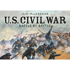U.S. Civil War Battle by Battle, Paperback - Iain MacGregor imagine