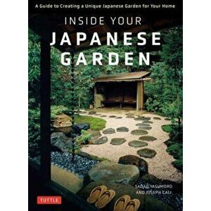 Inside Your Japanese Garden. A Guide to Creating a Unique Japanese Garden for Your Home, Hardback - Sadao Yasumoro imagine