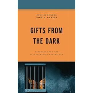 Gifts from the Dark. Learning from the Incarceration Experience, Paperback - John R. Chaney imagine