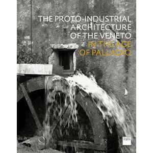 The Proto-Industrial Architecture of the Veneto. in the Age of Palladio, Paperback - *** imagine