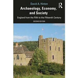Archaeology, Economy, and Society. England from the Fifth to the Fifteenth Century, 2 ed, Paperback - David A. Hinton imagine
