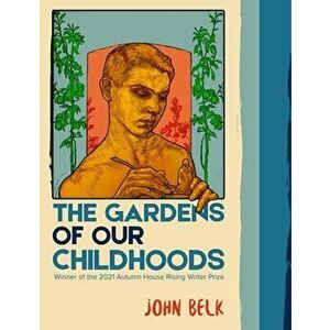 The Gardens of Our Childhoods, Paperback - John Belk imagine