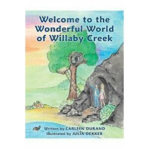 Welcome to the Wonderful World of Willaby Creek, Hardback - Carleen Durand imagine