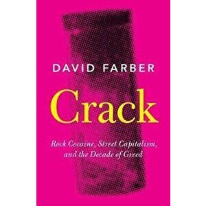 Crack. Rock Cocaine, Street Capitalism, and the Decade of Greed, Paperback - David (University of Kansas) Farber imagine