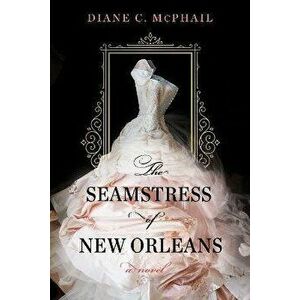 The Seamstress of New Orleans, Hardback - Diane C. McPhail imagine