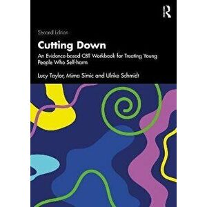 Cutting Down. An Evidence-based CBT Workbook for Treating Young People Who Self-harm, 2 ed, Paperback - *** imagine