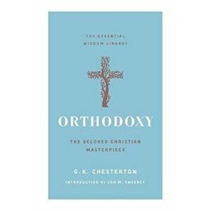 Orthodoxy. The Beloved Christian Masterpiece, Paperback - G. K. Chesterton imagine
