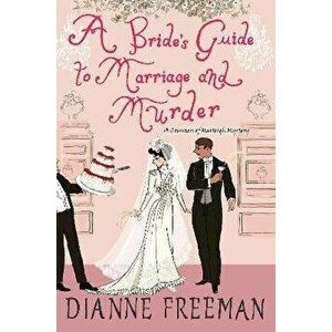 A Bride's Guide to Marriage and Murder, Paperback - Dianne Freeman imagine