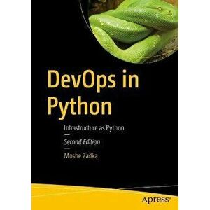DevOps in Python. Infrastructure as Python, 2nd ed., Paperback - Moshe Zadka imagine