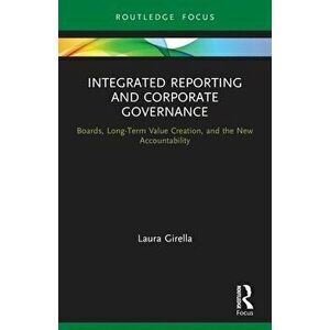 Integrated Reporting and Corporate Governance. Boards, Long-Term Value Creation, and the New Accountability, Paperback - Laura Girella imagine