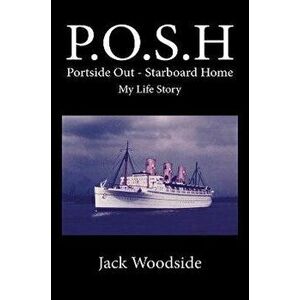 P.O.S.H. Portside Out - Starboard Home My Life Story, Paperback - Jack Woodside imagine