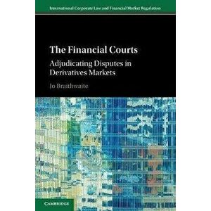 The Financial Courts. Adjudicating Disputes in Derivatives Markets, Paperback - *** imagine