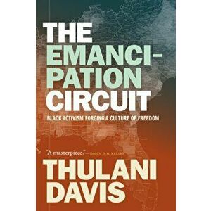 The Emancipation Circuit. Black Activism Forging a Culture of Freedom, Paperback - Thulani Davis imagine