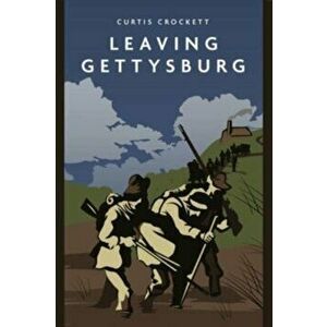 Leaving Gettysburg, Paperback - Curtis Crockett imagine