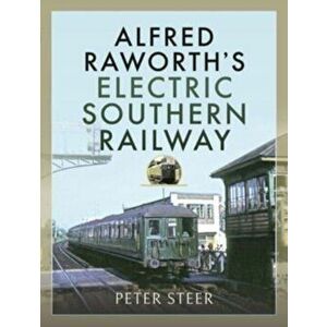 Alfred Raworth's Electric Southern Railway, Hardback - Peter Steer imagine