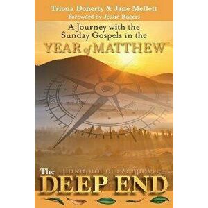 The Deep End. A Journey with the Sunday Gospels in the Year of Matthew, Paperback - Jane Mellett imagine