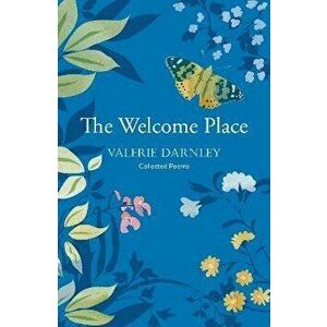 The Welcome Place. An honest and enchantingly well-observed poetry collection, Paperback - Valerie Darnley imagine