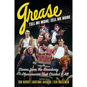 Grease, Tell Me More, Tell Me More. Stories from the Broadway Phenomenon That Started It All, Hardback - Ken Waissman imagine